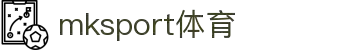 MK(体育科技有限公司)体育·官方网站